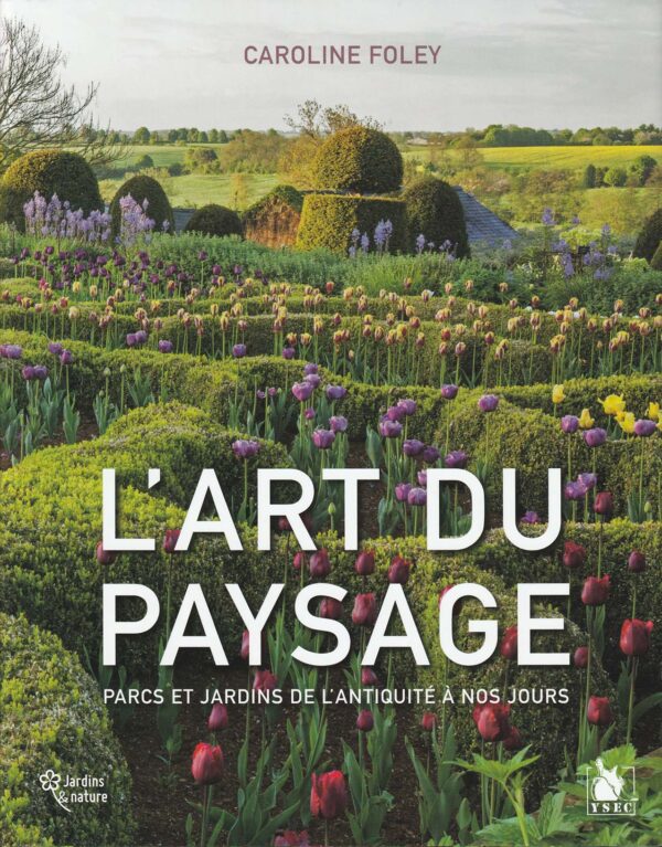 L'art du paysage - Parcs et jardins de l'Antiquité à nos jours