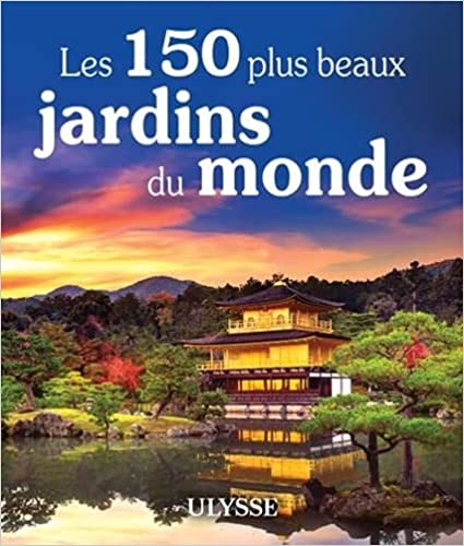 Les 150 plus beaux jardins du monde