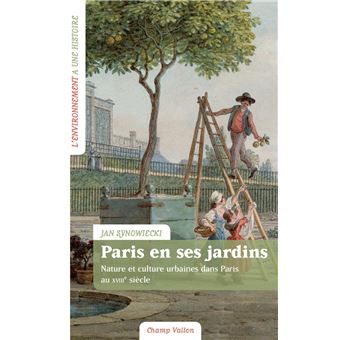 Paris en ses jardins - Nature et culture urbaines au XVIIIe siècle